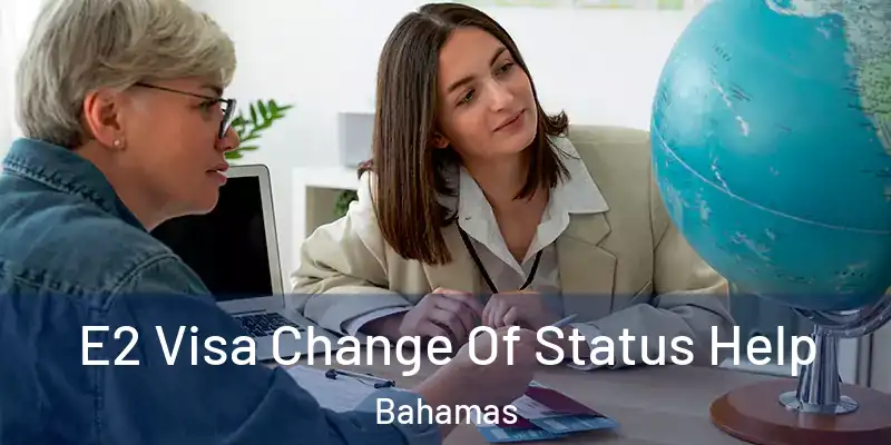  E2 Visa Change Of Status Help Bahamas