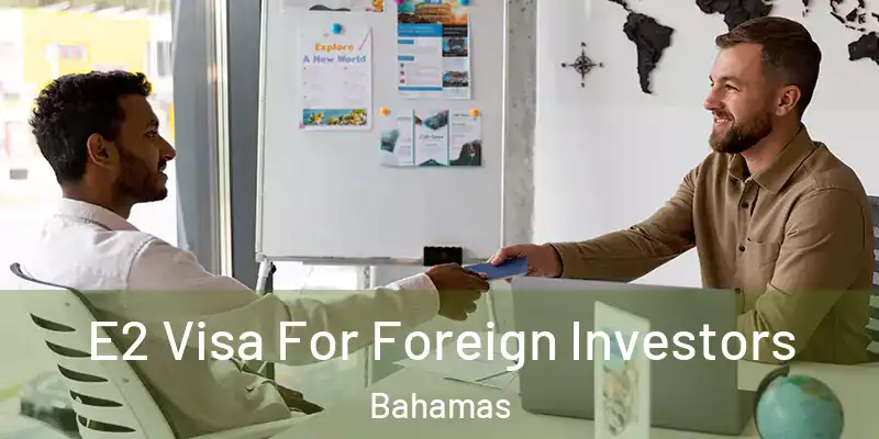  E2 Visa For Foreign Investors Bahamas