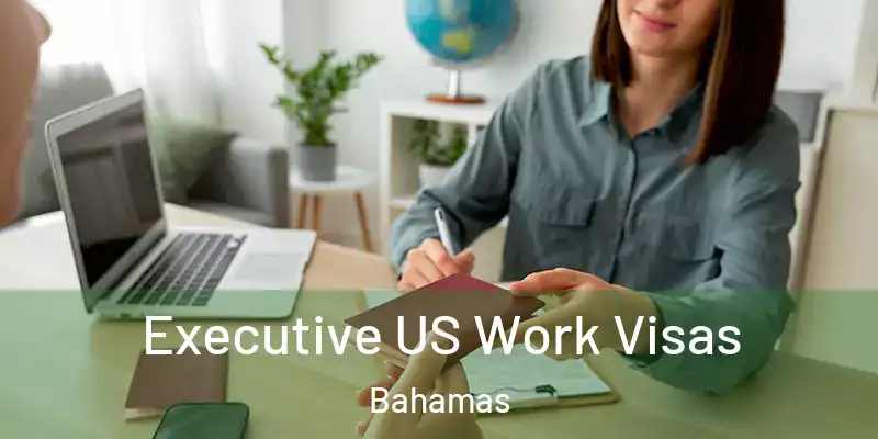  Executive US Work Visas Bahamas