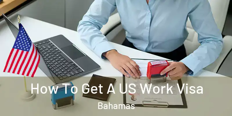  How To Get A US Work Visa Bahamas