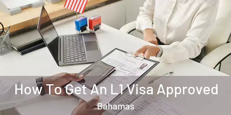  How To Get An L1 Visa Approved Bahamas