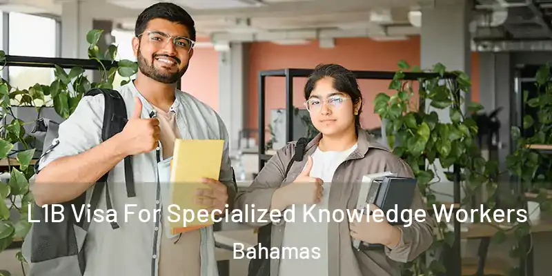  L1B Visa For Specialized Knowledge Workers Bahamas