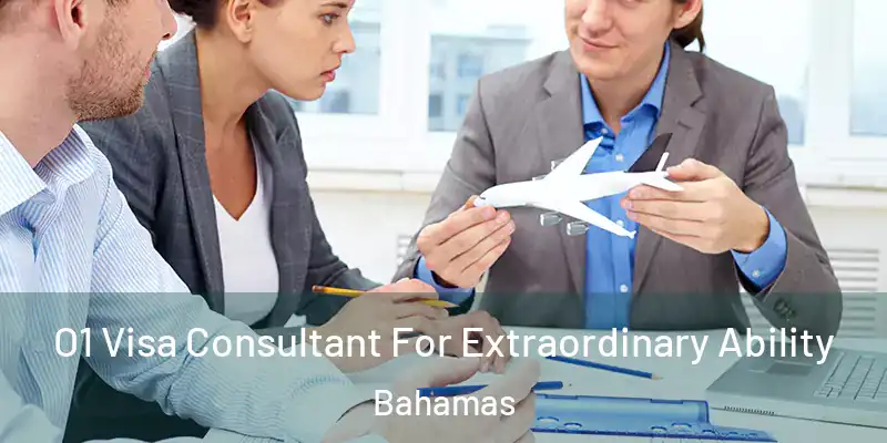  O1 Visa Consultant For Extraordinary Ability Bahamas