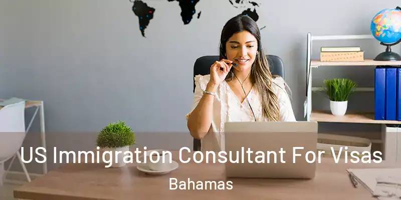  US Immigration Consultant For Visas Bahamas